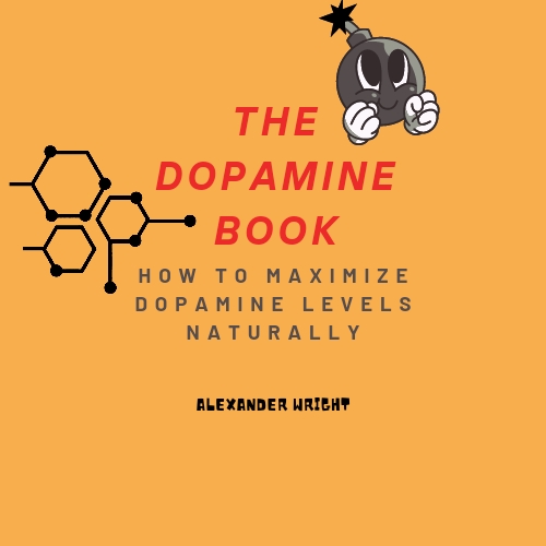 The Dopamine Book: How to Maximize Your Dopamine Levels Naturally
